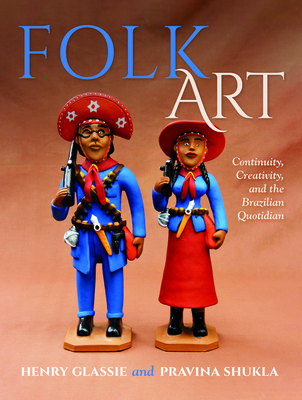 Folk Art - Continuity, Creativity, and the Brazilian Quotidian