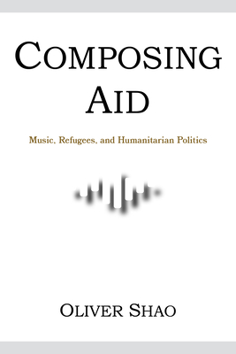 Composing Aid - Music, Refugees, and Humanitarian Politics