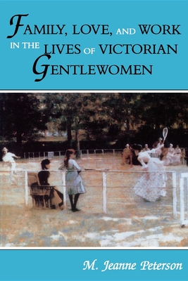 Family, Love, and Work in the Lives of Victorian Gentlewomen