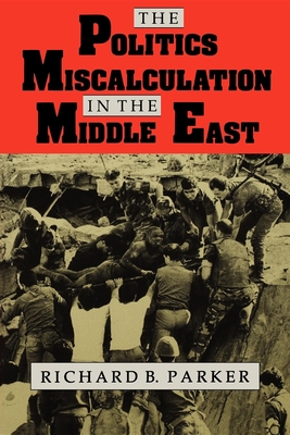 The Politics of Miscalculation in the Middle East