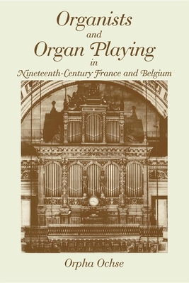 Organists and Organ Playing in Nineteenth-Century France and Belgium