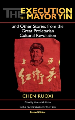 The Execution of Mayor Yin and Other Stories from the Great Proletarian Cultural Revolution, Revised Edition