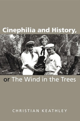 Cinephilia and History, or The Wind in the Trees