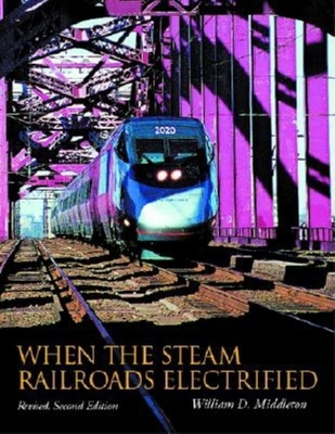 When the Steam Railroads Electrified, Revised Second Edition