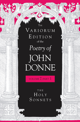 The Variorum Edition of the Poetry of John Donne, Volume 7.1