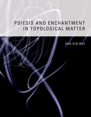 Poiesis and Enchantment in Topological Matter