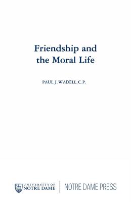 Friendship and the Moral Life