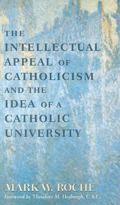 Intellectual Appeal of Catholicism and the Idea of a Catholic University, The