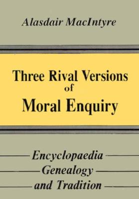 Three Rival Versions of Moral Enquiry