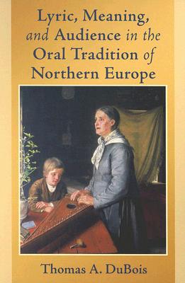 Lyric, Meaning, and Audience in the Oral Tradition of Northern Europe