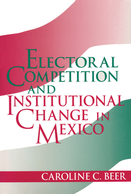 Electoral Competition and Institutional Change in Mexico