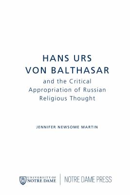 Hans Urs von Balthasar and the Critical Appropriation of Russian Religious Thought