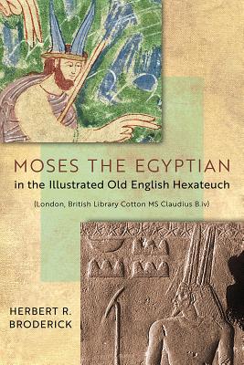 Moses the Egyptian in the Illustrated Old English Hexateuch (London, British Library Cotton MS Claudius B.iv)