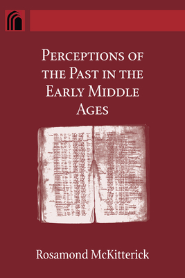 Perceptions of the Past in the Early Middle Ages