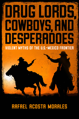 Drug Lords, Cowboys, and Desperadoes