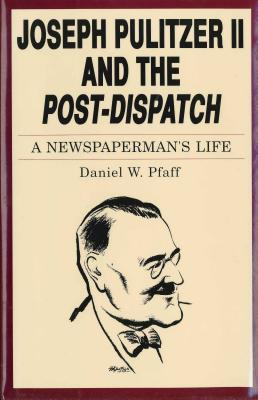 Joseph Pulitzer II and the "Post-Dispatch"