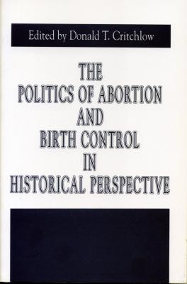 The Politics of Abortion and Birth Control in Historical Perspective