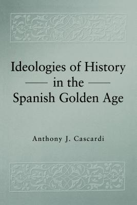 Ideologies of History in the Spanish Golden Age