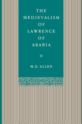 The Medievalism of Lawrence of Arabia