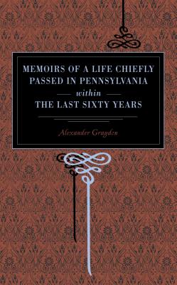 Memoirs of a Life Chiefly Passed in Pennsylvania Within the Last Sixty Years