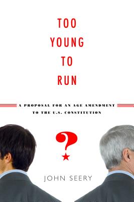 Too Young to Run? – A Proposal for an Age Amendment to the U.S. Constitution