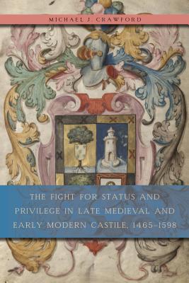 The Fight for Status and Privilege in Late Medieval and Early Modern Castile, 1465-1598