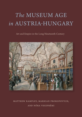 The Museum Age in Austria-Hungary