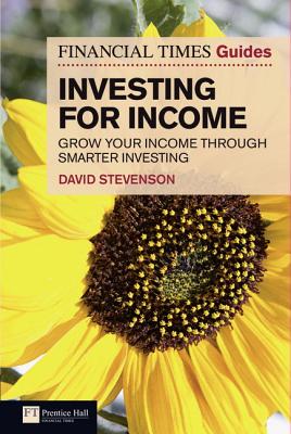 Financial Times Guide to Investing for Income, The