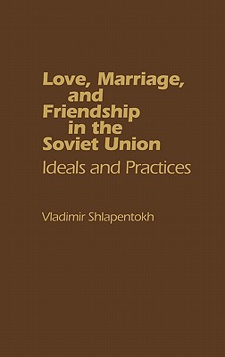 Love, Marriage, and Friendship in the Soviet Union