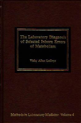 The Laboratory Diagnosis of Selected Inborn Errors of Metabolism