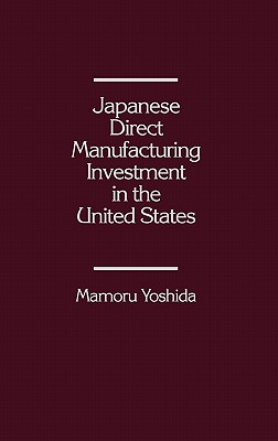 Japanese Direct Manufacturing Investment in the United States.