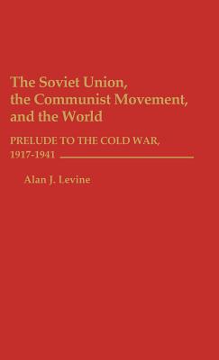 The Soviet Union, the Communist Movement, and the World