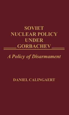 Soviet Nuclear Policy Under Gorbachev