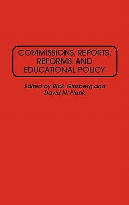 Commissions, Reports, Reforms, and Educational Policy