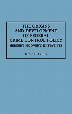 The Origins and Development of Federal Crime Control Policy