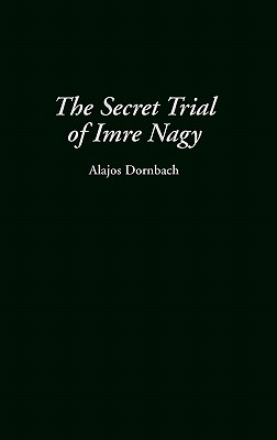 The Secret Trial of Imre Nagy