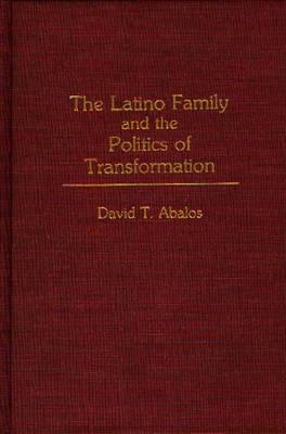 The Latino Family and the Politics of Transformation