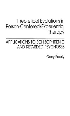 Theoretical Evolutions in Person-Centered/Experiential Therapy