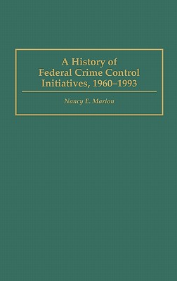 A History of Federal Crime Control Initiatives, 1960-1993