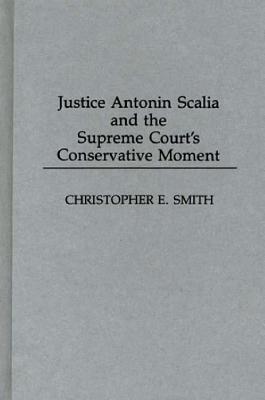 Justice Antonin Scalia and the Supreme Court's Conservative Moment