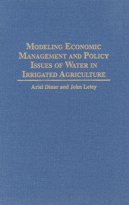 Modeling Economic Management and Policy Issues of Water in Irrigated Agriculture