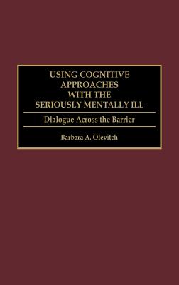 Using Cognitive Approaches with the Seriously Mentally Ill