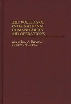 The Politics of International Humanitarian Aid Operations