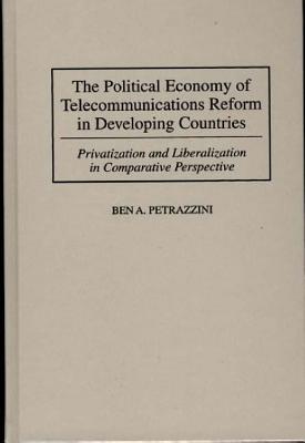 The Political Economy of Telecommunications Reform in Developing Countries