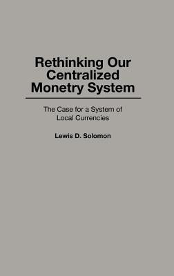 Rethinking our Centralized Monetary System