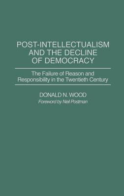 Post-Intellectualism and the Decline of Democracy