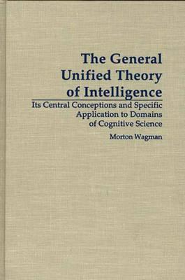 The General Unified Theory of Intelligence