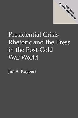 Presidential Crisis Rhetoric and the Press in the Post-Cold War World