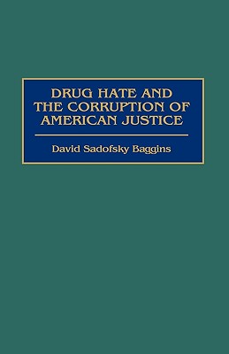 Drug Hate and the Corruption of American Justice