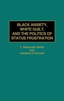 Black Anxiety, White Guilt, and the Politics of Status Frustration